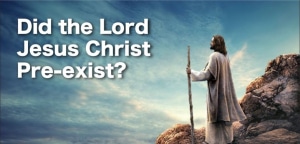 Did Christ Pre-Exist?